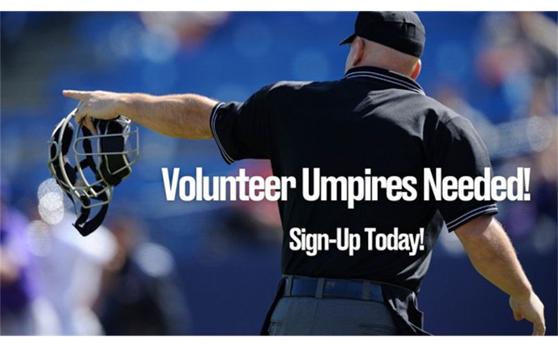 Volunteer Umpires Needed! Clinic MAR 10th. 